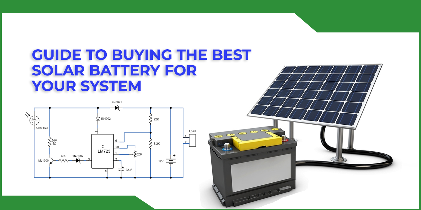 Guide To Buying The Best Solar Battery For Your System